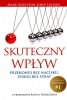 Skuteczny wpływ. Przekonuj bez nacisku, zyskuj bez strat.